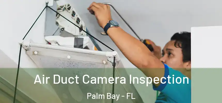 Air Duct Camera Inspection Palm Bay - FL
