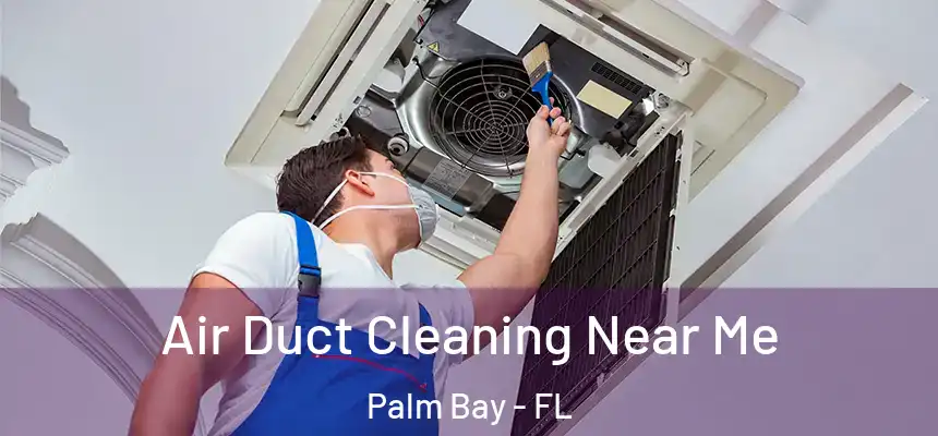  Air Duct Cleaning Near Me Palm Bay - FL