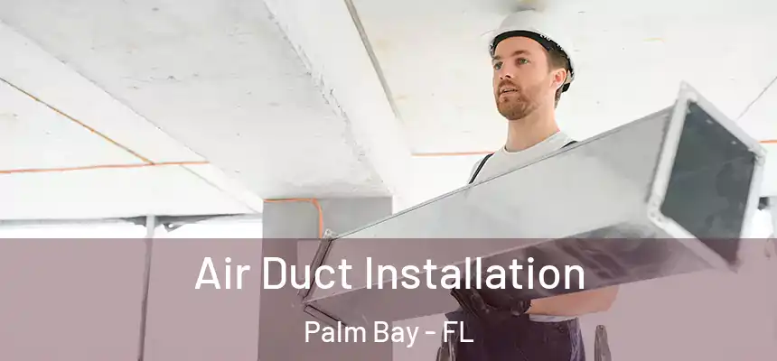Air Duct Installation Palm Bay - FL
