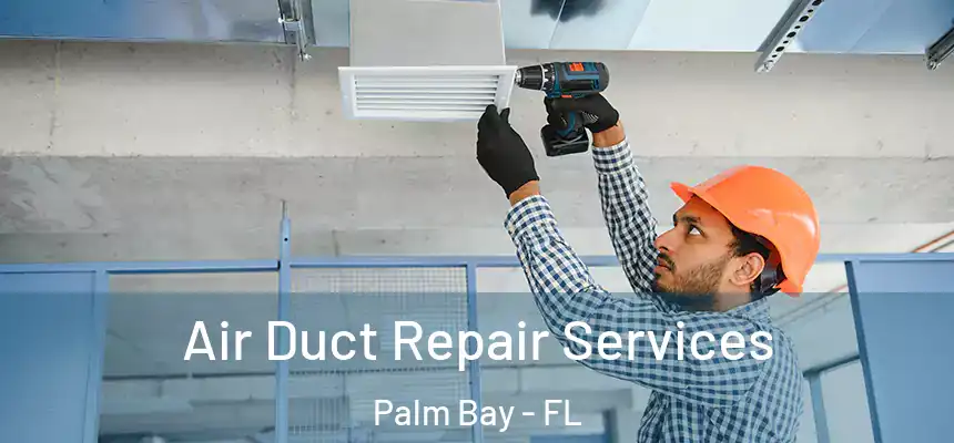 Air Duct Repair Services Palm Bay - FL