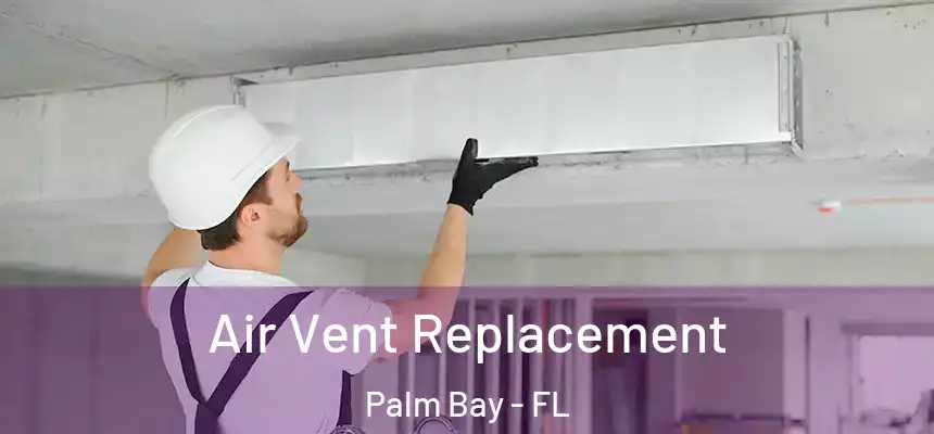  Air Vent Replacement Palm Bay - FL
