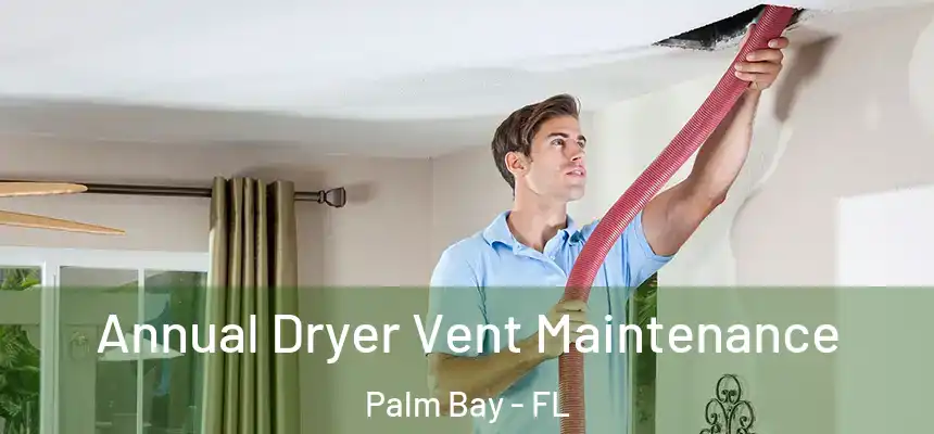 Annual Dryer Vent Maintenance Palm Bay - FL