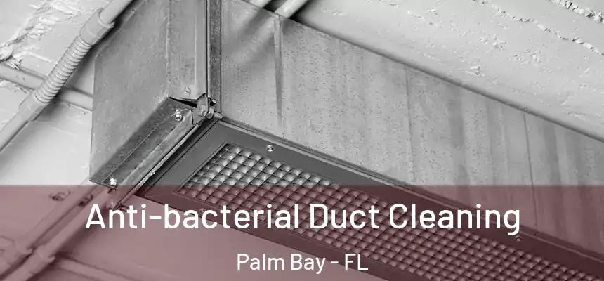 Anti-bacterial Duct Cleaning Palm Bay - FL