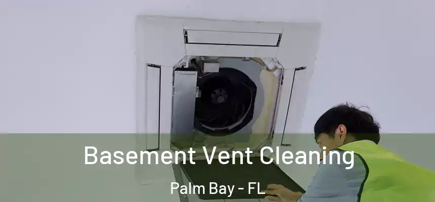 Basement Vent Cleaning Palm Bay - FL