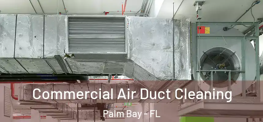Commercial Air Duct Cleaning Palm Bay - FL