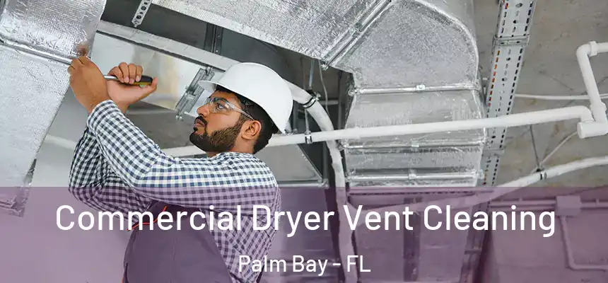 Commercial Dryer Vent Cleaning Palm Bay - FL