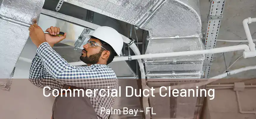 Commercial Duct Cleaning Palm Bay - FL