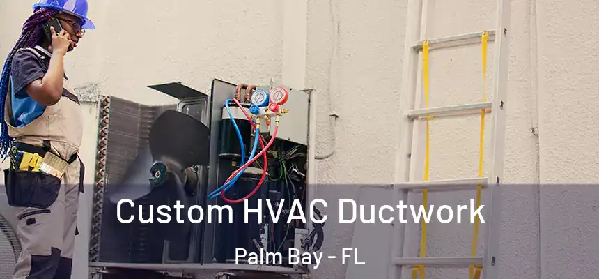 Custom HVAC Ductwork Palm Bay - FL