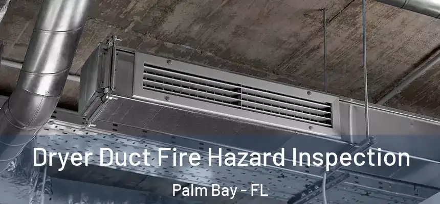  Dryer Duct Fire Hazard Inspection Palm Bay - FL