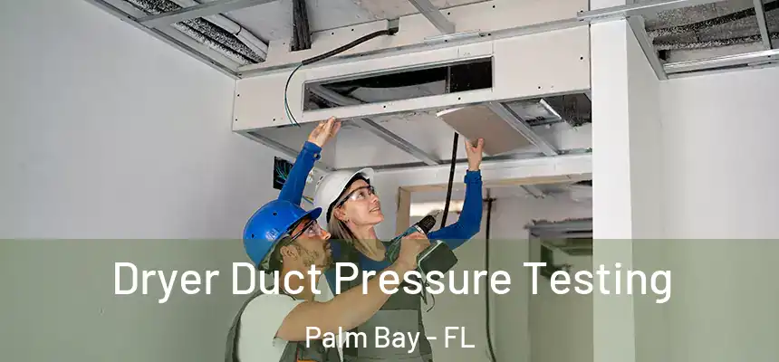 Dryer Duct Pressure Testing Palm Bay - FL