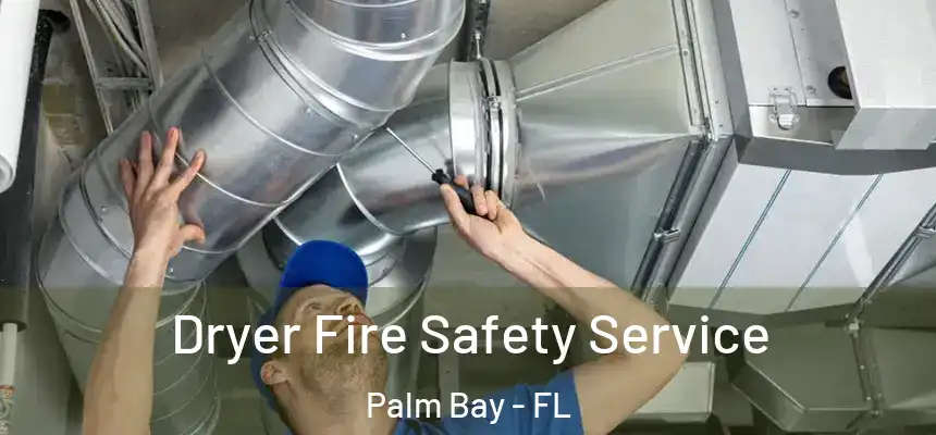 Dryer Fire Safety Service Palm Bay - FL