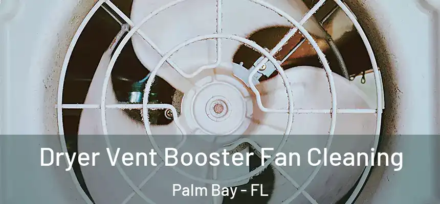 Dryer Vent Booster Fan Cleaning Palm Bay - FL