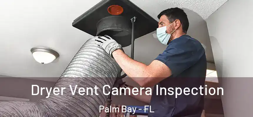 Dryer Vent Camera Inspection Palm Bay - FL