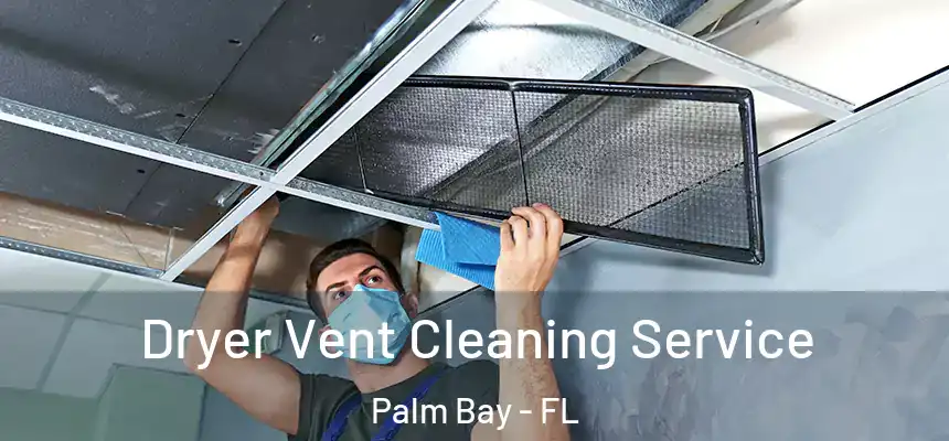 Dryer Vent Cleaning Service Palm Bay - FL