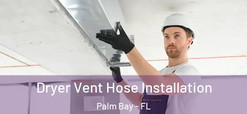 Dryer Vent Hose Installation Palm Bay - FL