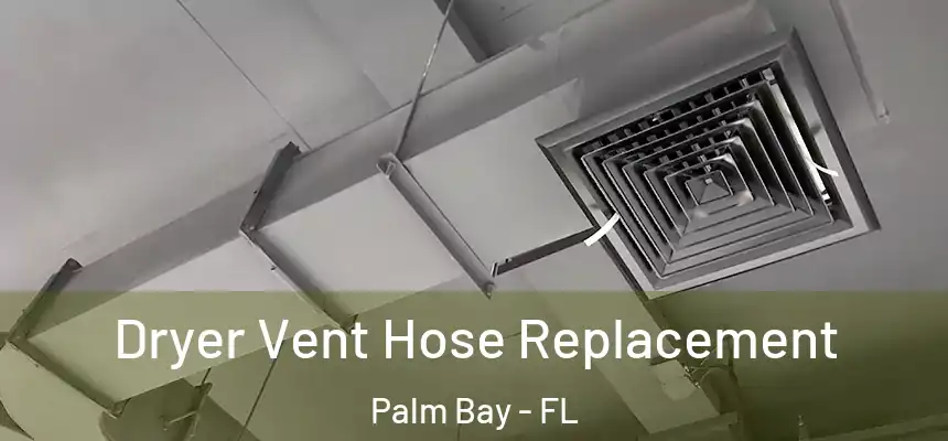 Dryer Vent Hose Replacement Palm Bay - FL