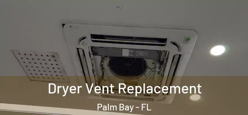 Dryer Vent Replacement Palm Bay - FL