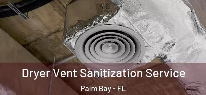 Dryer Vent Sanitization Service Palm Bay - FL