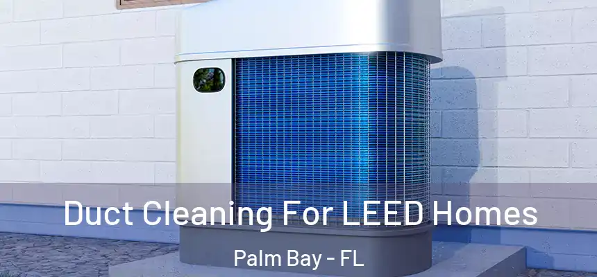 Duct Cleaning For LEED Homes Palm Bay - FL