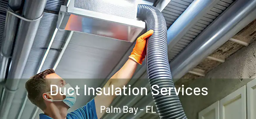 Duct Insulation Services Palm Bay - FL