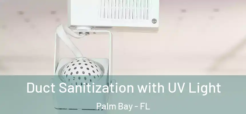 Duct Sanitization with UV Light Palm Bay - FL