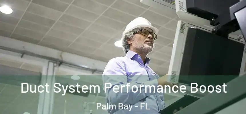 Duct System Performance Boost Palm Bay - FL