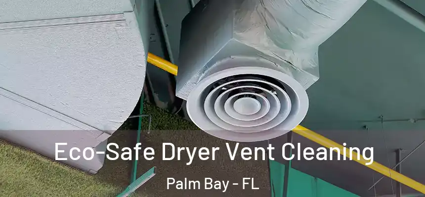  Eco-Safe Dryer Vent Cleaning Palm Bay - FL