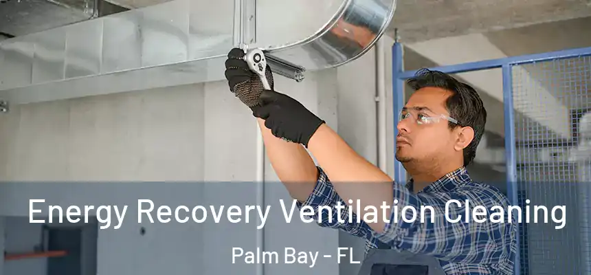 Energy Recovery Ventilation Cleaning Palm Bay - FL