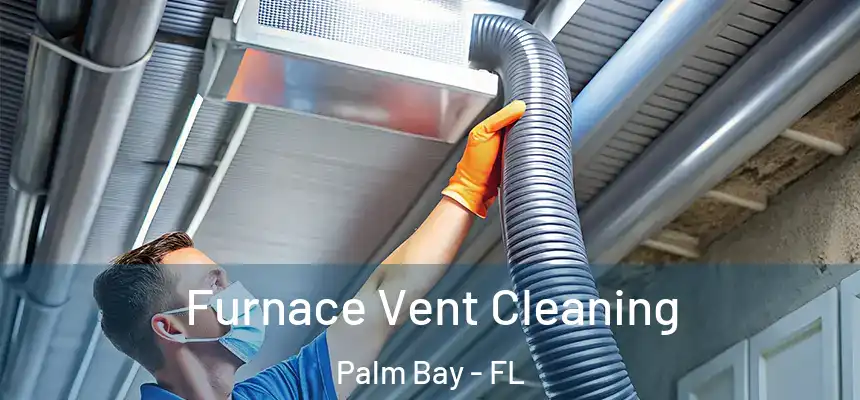  Furnace Vent Cleaning Palm Bay - FL