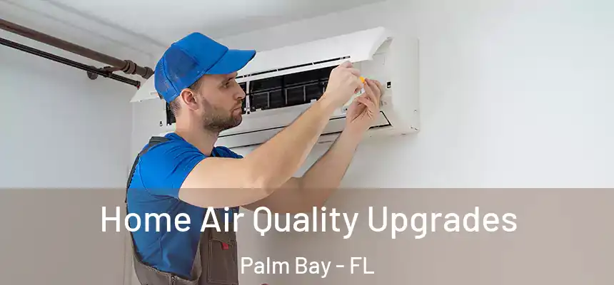 Home Air Quality Upgrades Palm Bay - FL