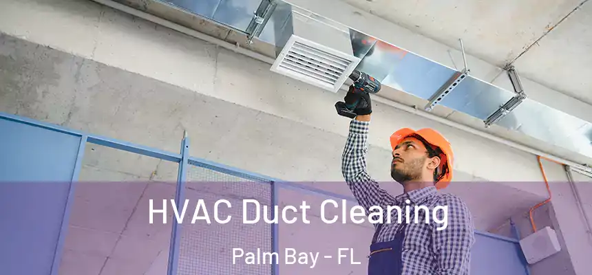  HVAC Duct Cleaning Palm Bay - FL
