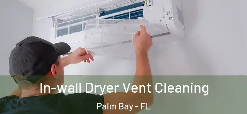 In-wall Dryer Vent Cleaning Palm Bay - FL
