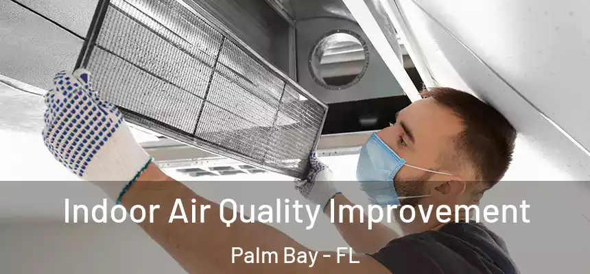 Indoor Air Quality Improvement Palm Bay - FL