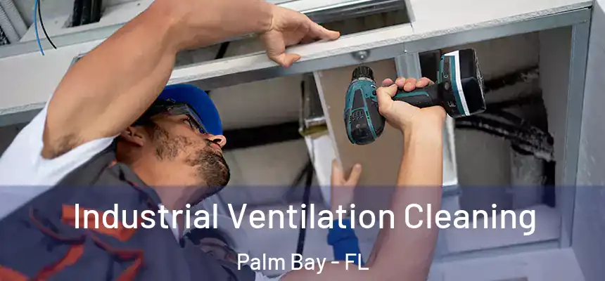 Industrial Ventilation Cleaning Palm Bay - FL