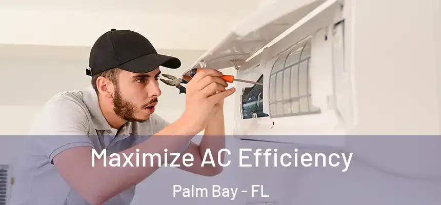 Maximize AC Efficiency Palm Bay - FL