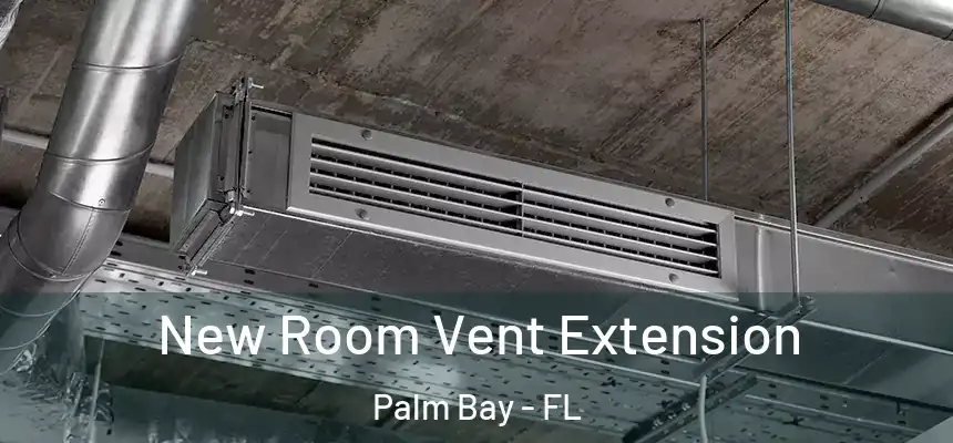 New Room Vent Extension Palm Bay - FL