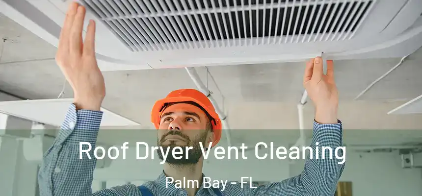  Roof Dryer Vent Cleaning Palm Bay - FL