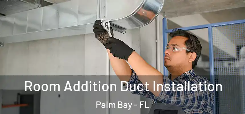 Room Addition Duct Installation Palm Bay - FL
