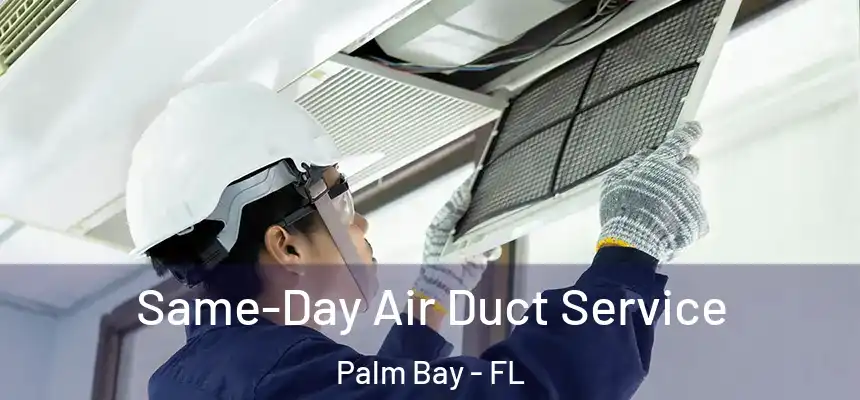 Same-Day Air Duct Service Palm Bay - FL