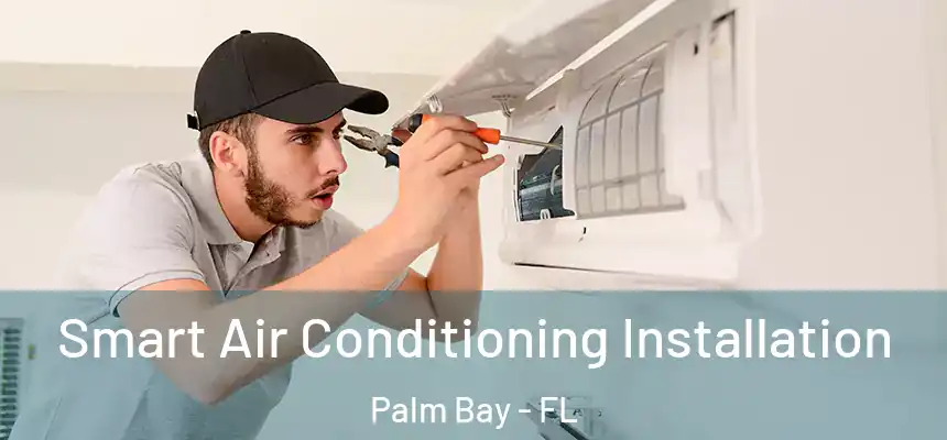 Smart Air Conditioning Installation Palm Bay - FL