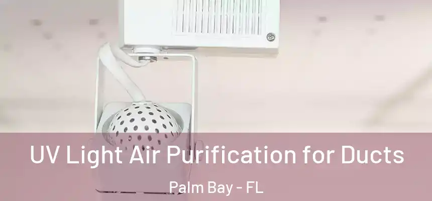 UV Light Air Purification for Ducts Palm Bay - FL