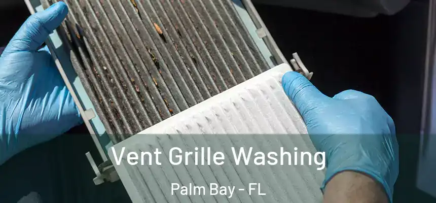  Vent Grille Washing Palm Bay - FL