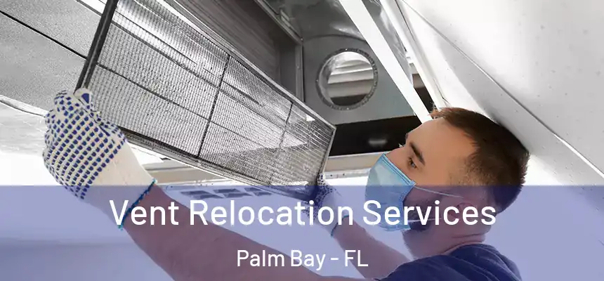 Vent Relocation Services Palm Bay - FL