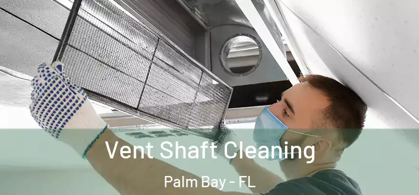 Vent Shaft Cleaning Palm Bay - FL