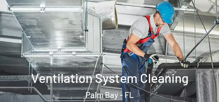 Ventilation System Cleaning Palm Bay - FL