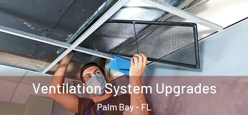 Ventilation System Upgrades Palm Bay - FL