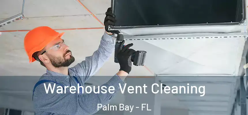  Warehouse Vent Cleaning Palm Bay - FL