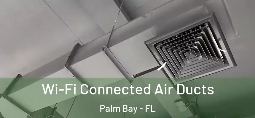 Wi-Fi Connected Air Ducts Palm Bay - FL